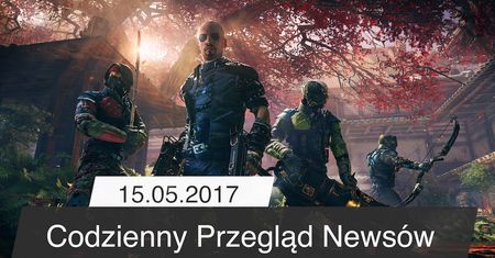 Codzienny Przegląd Newsów - 15.05.2017