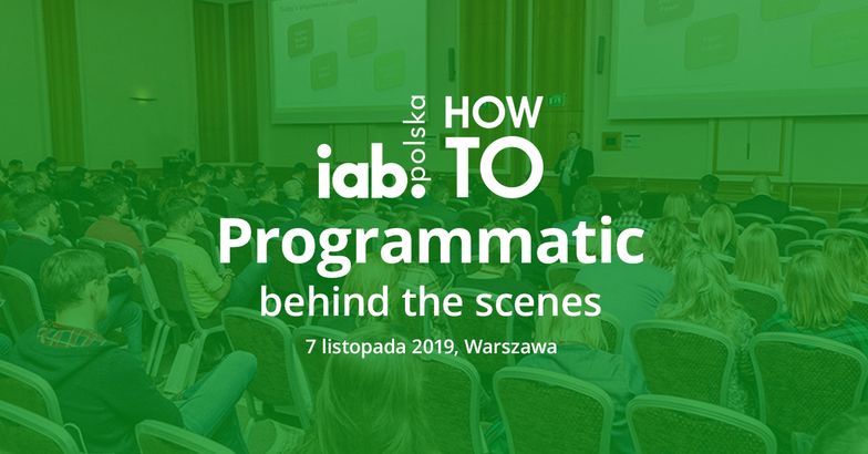 Programmatic coraz bardziej skuteczny w rozwoju biznesu. Weź udział w 3. edycji IAB HowTo: Programmatic behind the scenes
