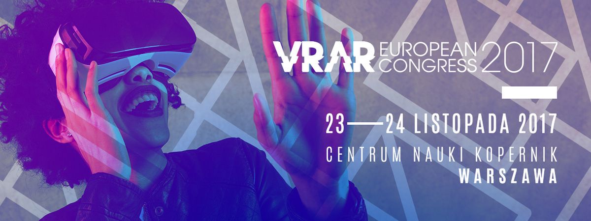 European VRAR Congress. Wirtualna rzeczywistość - realne szanse