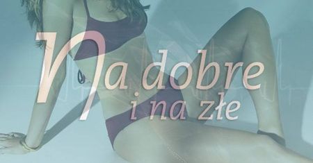 Na dobre i na złe: W serialu pojawi się nowa, seksowna pani doktor! Zagra ją gwiazda polskich komedii romantycznych