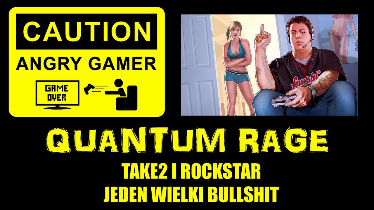 Quantum Rage - Take2 i Rockstar - Jeden wielki Bullshit