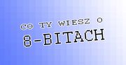 Co Ty wiesz o 8-bitach?