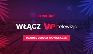 Telewizja WP funduje wakacje! Weź udział w konkursie. Konkurs rozstrzygnięty!