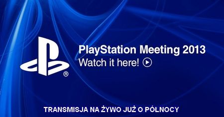Oglądaj na żywo PlayStation Meeting 2013 - zobacz z nami PlayStation 4, czy cokolwiek innego, co pokażą