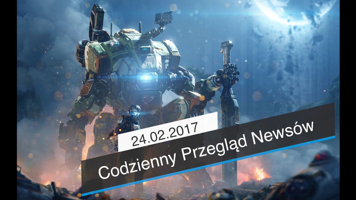 Codzienny Przegląd Newsów - 24.02.2017