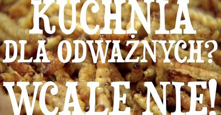 Kulinarne tabu Europejczyków. Dlaczego powinniśmy jeść… owady?