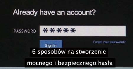 6 sposobów na stworzenie mocnego i bezpiecznego hasła
