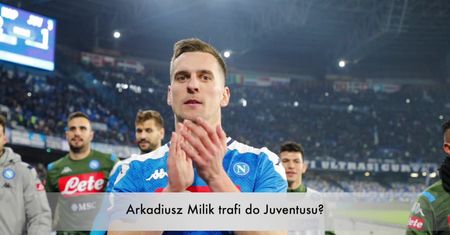 Arkadiusz Milik piłkarzem Juventusu?