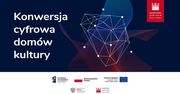 Drugi konkurs grantowy „Konwersji cyfrowej domów kultury” – do pozyskania ok. 9 mln zł
