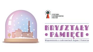 Wspomnienia o naszych cukrowniach trzeba pielęgnować