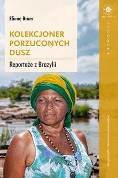 Eliane Brum, "Kolekcjoner porzuconych dusz. Reportaże z Brazylii"
