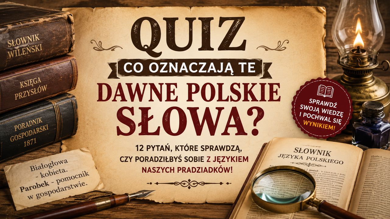 Co oznaczają te dawne polskie słowa?