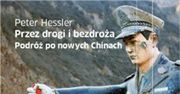„Przez drogi i bezdroża. Podróż po nowych Chinach”, Peter Hessler