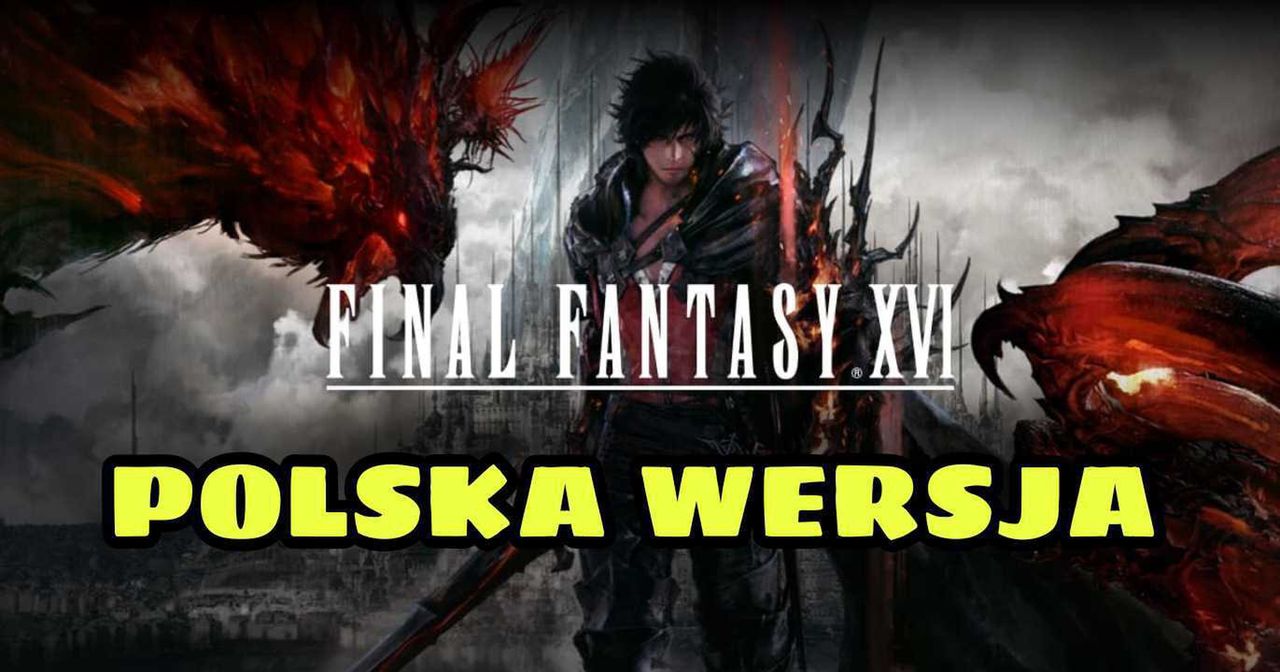 Final Fantasy XVI otrzyma polską wersję językową. To już pewne