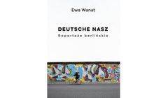 Ewa Wanat laureatką nagrody im. Beaty Pawlak za "Deutsche nasz. Reportaże berlińskie"