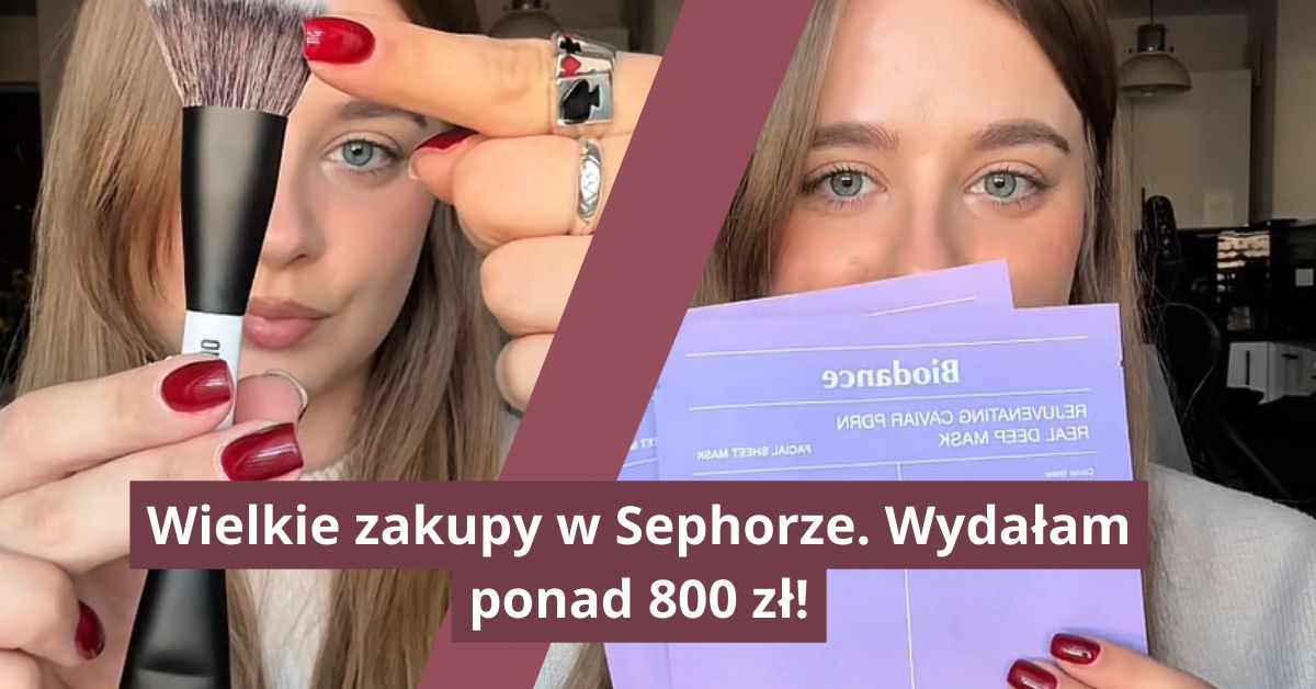 Wielkie zakupy w Sephorze. Wydałam ponad 800 zł!