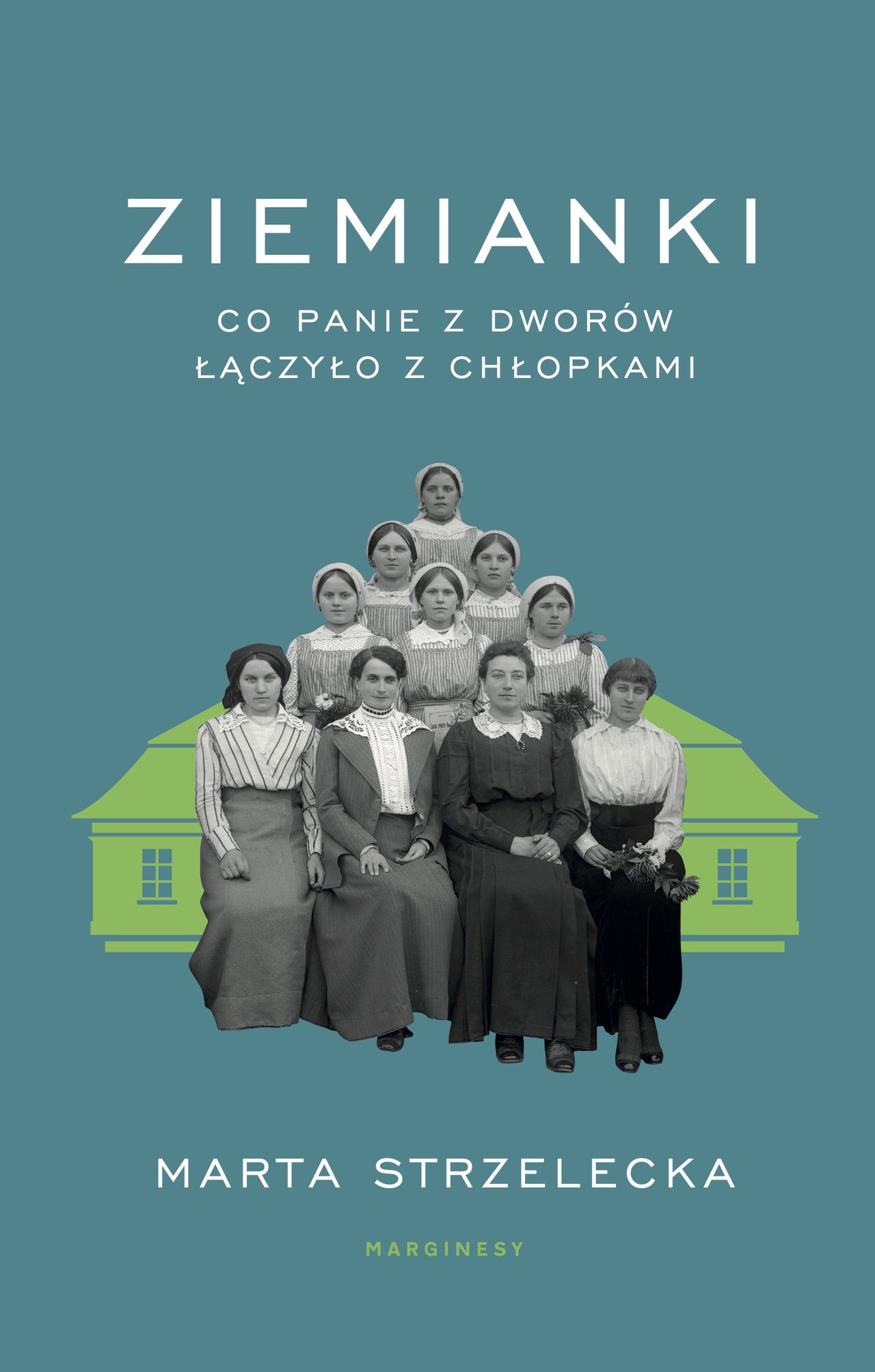 „Ziemianki. Co panie z dworów łączyło z chłopkami”, Marta Strzelecka, Wydawnictwo Marginesy 2023