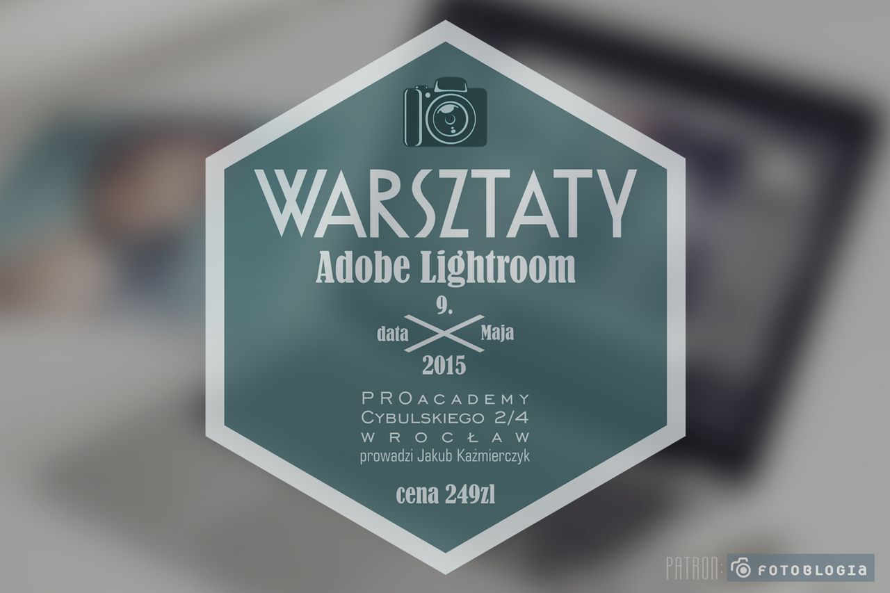 Jakub Kaźmierczyk poprowadzi warsztaty: Adobe Lightroom dla początkujących