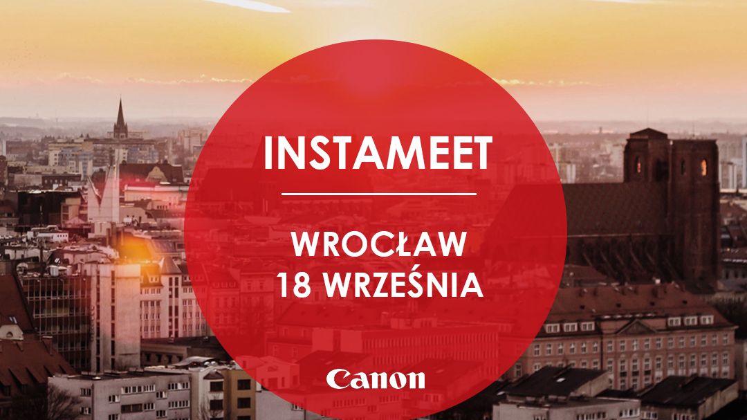 Instameet Canon - zwiedzaj Wrocław i testuj najnowszy sprzęt fotograficzny 1