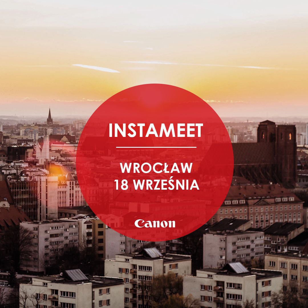 Instameet Canon - zwiedzaj Wrocław i testuj najnowszy sprzęt fotograficzny