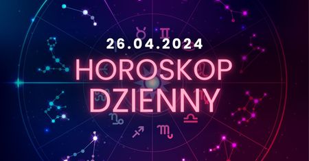 Horoskop dzienny – 26 kwietnia. Baran, Byk, Bliźnięta, Rak, Lew, Panna, Waga, Skorpion, Strzelec, Koziorożec, Wodnik, Ryby