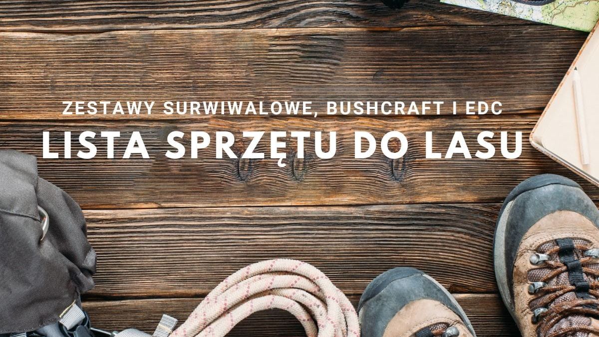 Zestawy surwiwalowe, bushcraft i EDC