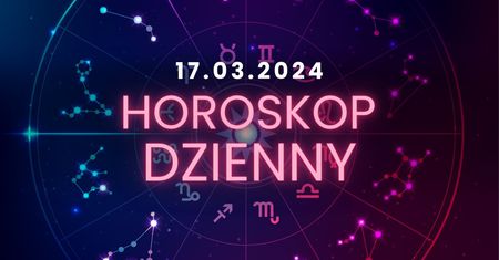 Horoskop dzienny – 17 marca. Baran, Byk, Bliźnięta, Rak, Lew, Panna, Waga, Skorpion, Strzelec, Koziorożec, Wodnik, Ryby