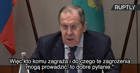 S. Ławrow: Kto komu zagraża i do czego te zagrożenia mogą prowadzić, to dobre pytanie