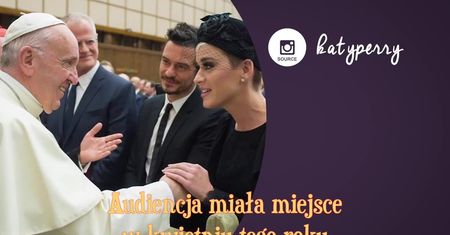 Katy Perry odnalazła w sobie wiarę po spotkaniu z papieżem Franciszkiem