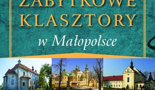 Zabytkowe klasztory w Małopolsce. Przewodnik