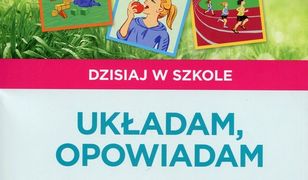 Pewny start Dzisiaj w szkole Układam, opowiadam Historyjki obrazkowe