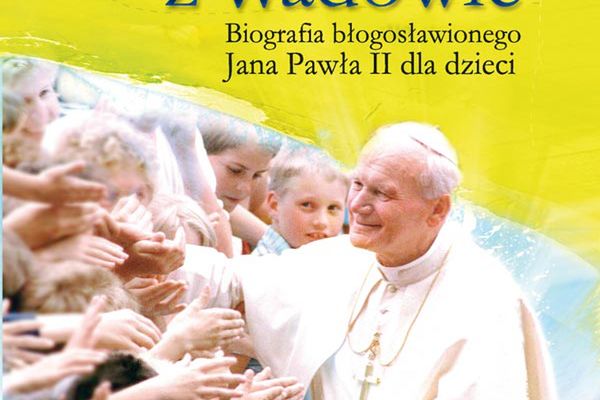 "Chłopiec z Wadowic" - biografia Jana Pawła II dla dzieci