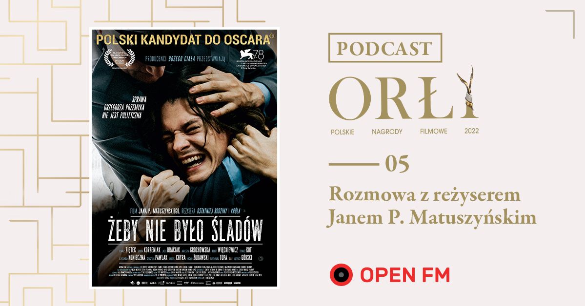 Orły 2022: rozmowy o kinie - #5 Jan P. Matuszyński [podcast Open FM]