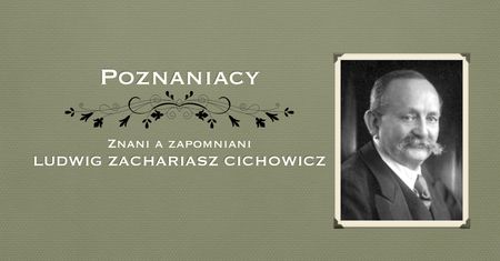 Patriota czy lojalista ? Prawda czy fałsz. Kim był Ludwig Zachariasz Cichowicz?