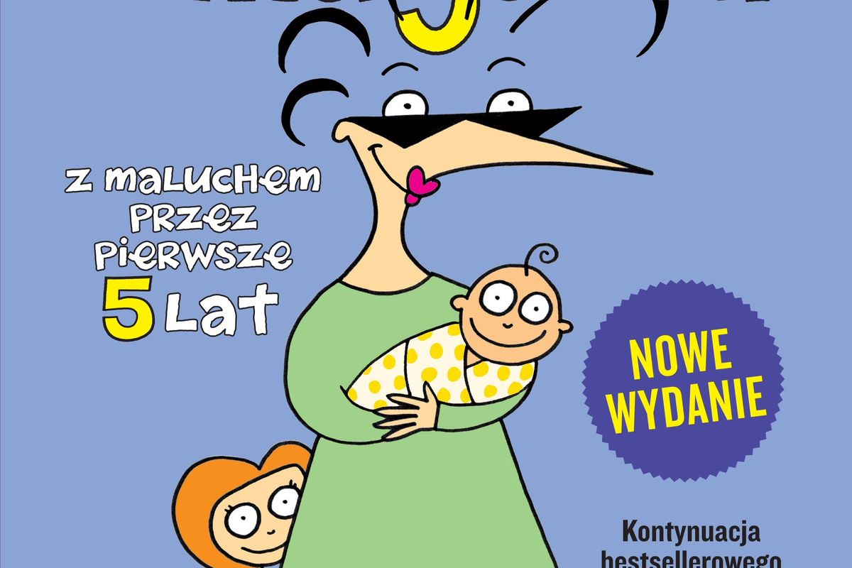 Nowe wydanie bestsellerowego poradnika Dzieciozmagania. Z maluchem przez pierwsze 5 lat już wkrótce w księgarniach!