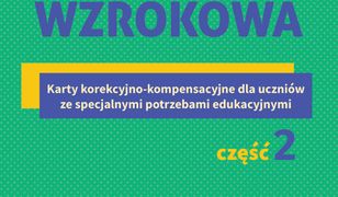 Percepcja wzrokowa. Karty korekcyjno-kompensacyjne dla uczniów ze specjalnymi potrzebami edukacyjnymi. Część 2