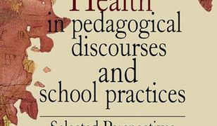 pedagogika. Health in pedagogical discourses and school practices. Selected perspectives