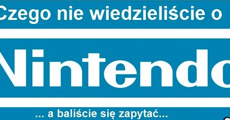 Garść ciekawostek na temat Nintendo