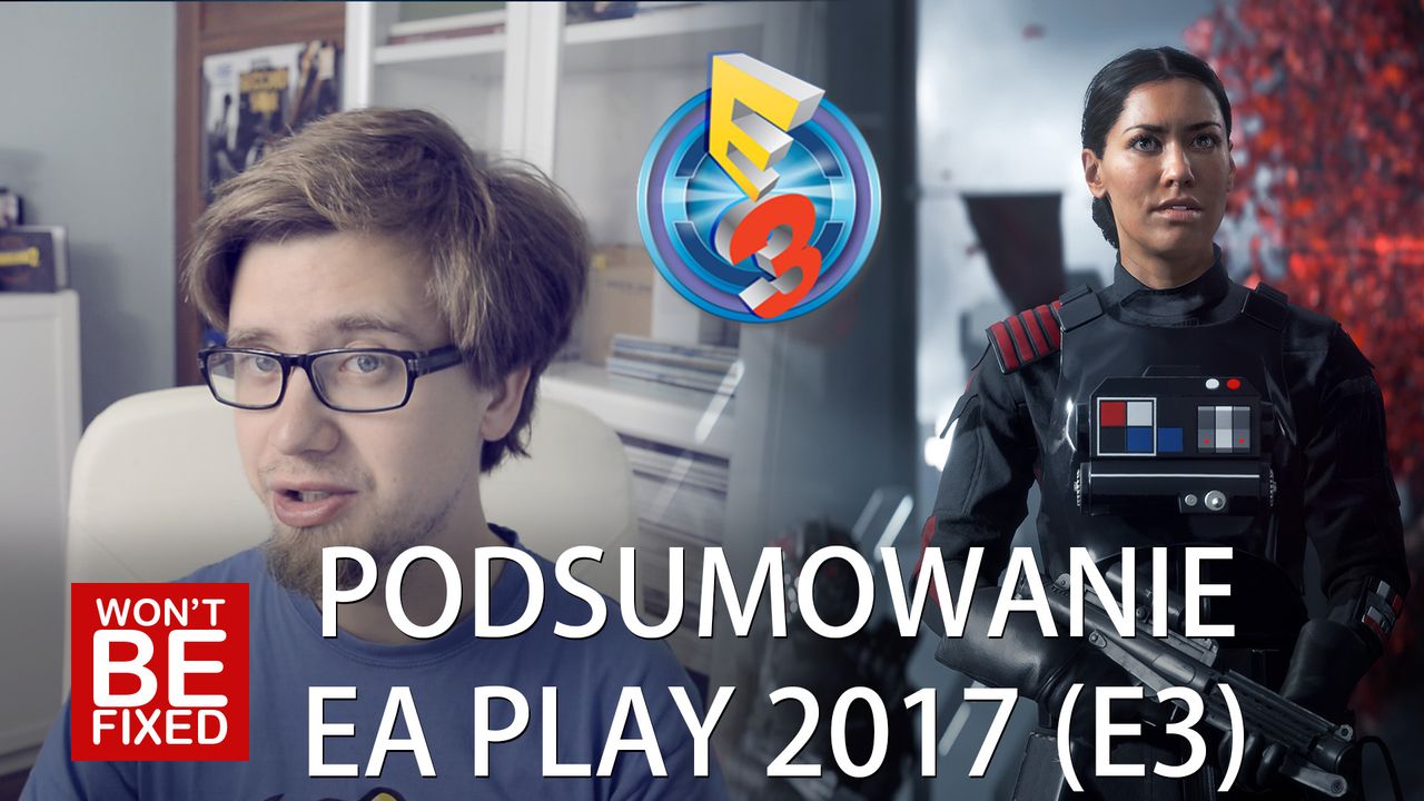 Zaczynamy E3 2017! - Podsumowanie konferencji EA Play 2017