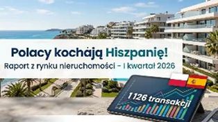Polacy kochają Hiszpanię! Raport z rynku nieruchomości – I kwartał 2026