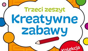 Kreatywne zabawy. Zeszyt trzeci