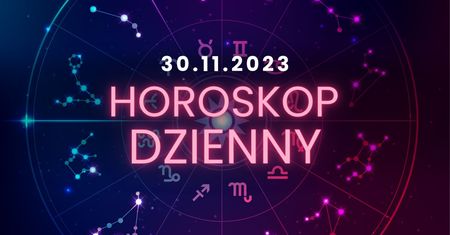 Horoskop dzienny – 30 listopada. Baran, Byk, Bliźnięta, Rak, Lew, Panna, Waga, Skorpion, Strzelec, Koziorożec, Wodnik, Ryby