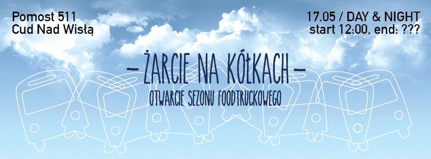 ŻARCIE NA KÓŁKACH vol.3 ­- otwarcie sezonu foodtruckowego