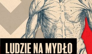 Ludzie na mydło: Mit, w który uwierzyliśmy