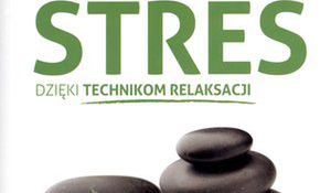 Pokonaj stres dzięki technikom relaksacji. Nowa książka Dagmary Gmitrzak
