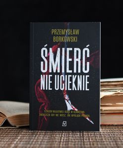 Od tego thrillera nie sposób się oderwać! Przeczytaj "Śmierć nie ucieknie" Przemysława Borkowskiego!