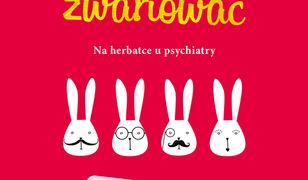 Jak tu nie zwariować. Na herbatce u psychiatry