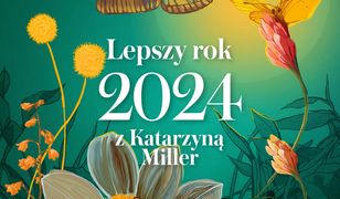 Lepszy rok 2024 z Katarzyną Miller