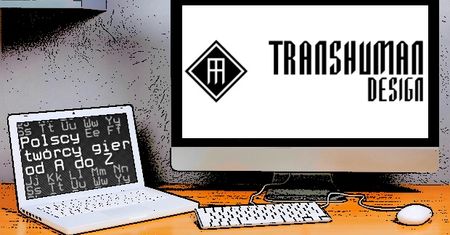 Polscy twórcy gier od A do Z: Transhuman Design