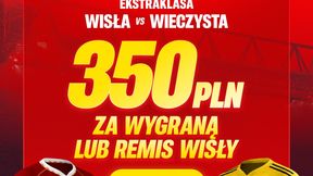 Bonus 350 zł za derby Krakowa. Szalony kurs 175.00 na Wisłę!